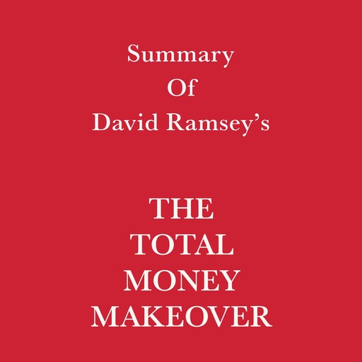 Summary of David Ramsey's The Total Money Makeover, Swift Reads