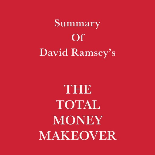 Summary of David Ramsey's The Total Money Makeover, Swift Reads