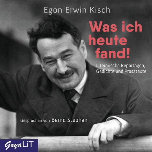 Was ich heute fand! Literarische Reportagen, Gedichte und Prosatexte, Egon Erwin Kisch