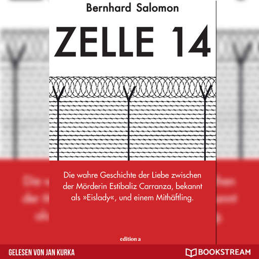 Zelle 14 - Die wahre Geschichte der Liebe zwischen der Mörderin Estibaliz Carranza, bekannt als Eislady, und einem Mithäftling (Ungekürzt), Bernhard Salomon