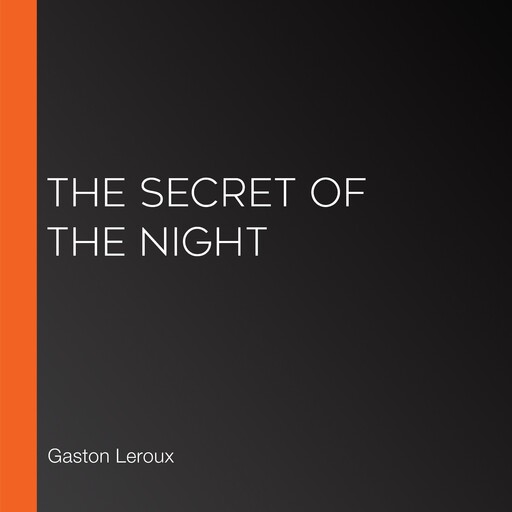 The Secret of the Night, Gaston Leroux