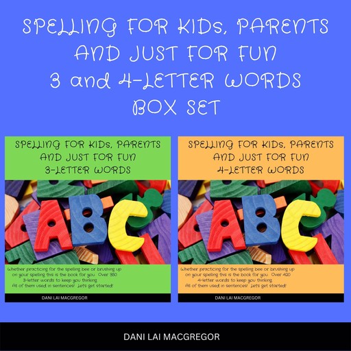 Spelling for Kids, Parents and Just for Fun 3 and 4 - Letter Words Box Set, Dani Lai MacGregor