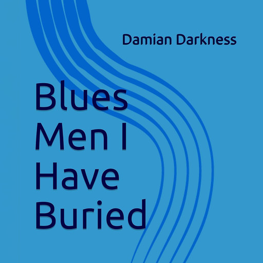 Blues Men I Have Buried, Damian Darkness