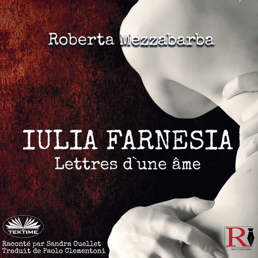 Iulia Farnesia - Lettres D'Une Âme-La Véritable Histoire De Giulia Farnèse, Roberta Mezzabarba
