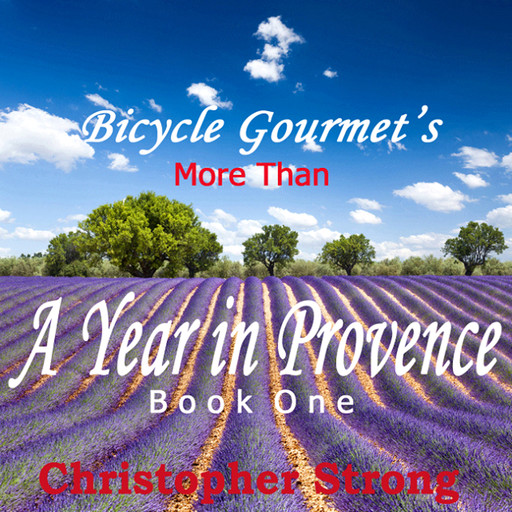 More Than a Year in Provence - Endless Tour de France Travel, Christopher Strong