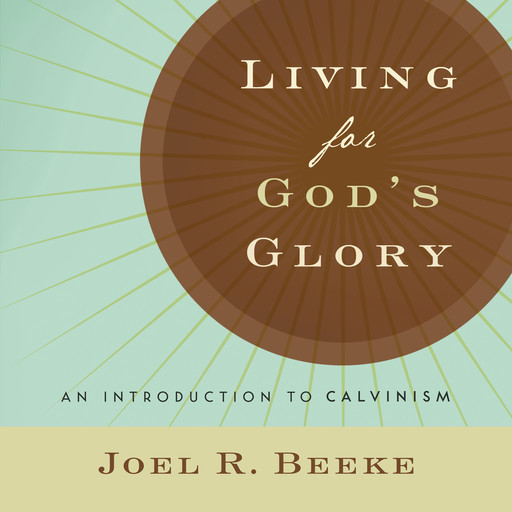 Living for God's Glory, Joel Beeke