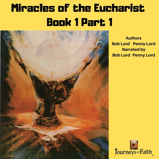 Miracles of the Eucharist Book 1 Part 1, Bob Lord, Penny Lord