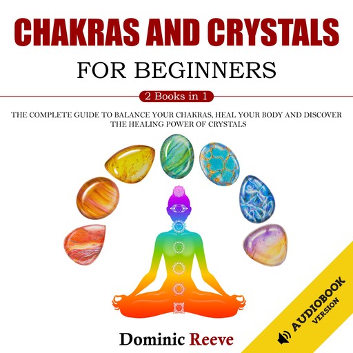Chakras And Crystals For Beginners - 2 Books In 1, Dominic Reeve