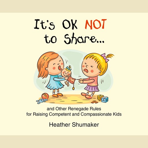 It's Ok Not to Share, Heather Shumaker