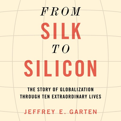 From Silk to Silicon, Jeffrey E. Garten