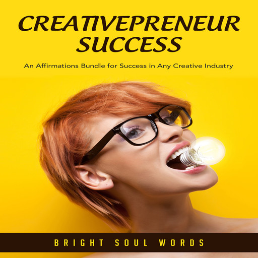 Creativepreneur Success: An Affirmations Bundle for Success in Any Creative Industry, Bright Soul Words