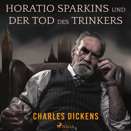 Horatio Sparkins / Der Tod des Trinkers (Ungekürzt), Charles Dickens