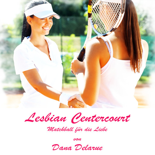 Lesbian Centercourt: Matchball für die Liebe, Dana Delarue