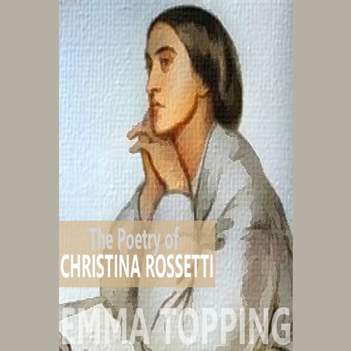 The Poetry of Christina Rossetti, Christina Rossetti