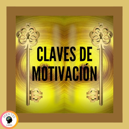 Claves De Motivación, MENTES LIBRES