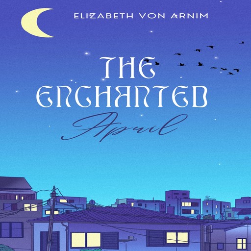 The Enchanted April (Unabridged), Elizabeth von Arnim