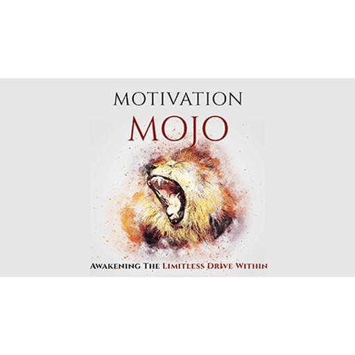 Motivation Mojo - Unleash Your Driving Force Within and Change Your Life Forever, Empowered Living