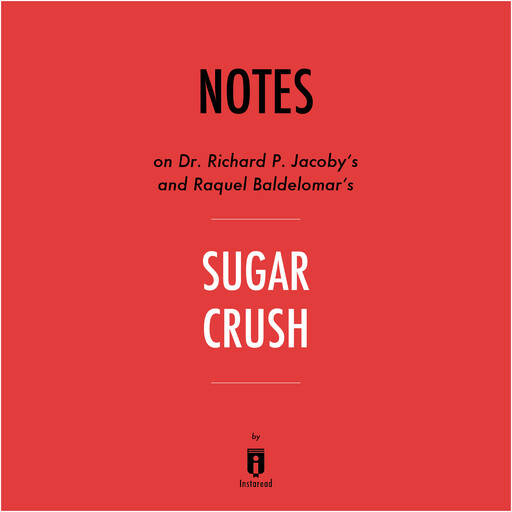 Notes on Dr. Richard P. Jacoby's and Raquel Baldelomar's Sugar Crush by Instaread, Instaread