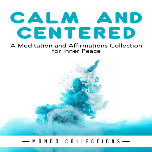 Calm and Centered: A Meditation and Affirmations Collection for Inner Peace, Mondo Collections