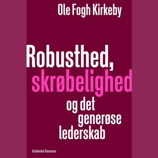 Robusthed, skrøbelighed og det generøse lederskab, Ole Fogh Kirkeby