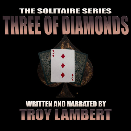 The Solitaire Series Episode 23: The Three of Diamonds, Troy Lambert
