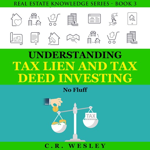 Understanding Tax Lien and Tax Deed Investing, C.R. Wesley