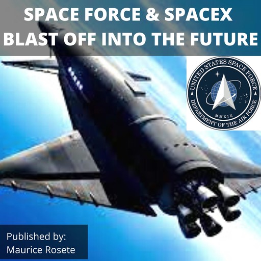 SPACE FORCE & SPACEX BLAST OFF INTO THE FUTURE, Maurice Rosete