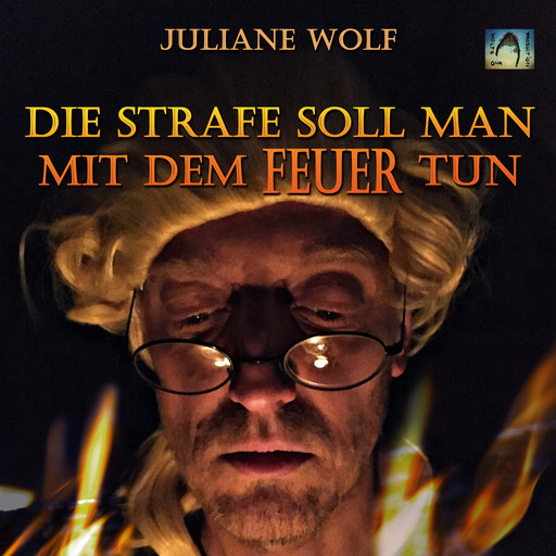 Die Strafe soll man mit dem Feuer tun, Juliane Wolf