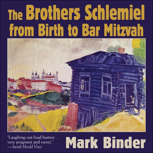 The Brothers Schlemiel (From Birth to Bar Mitzvah), Mark Binder