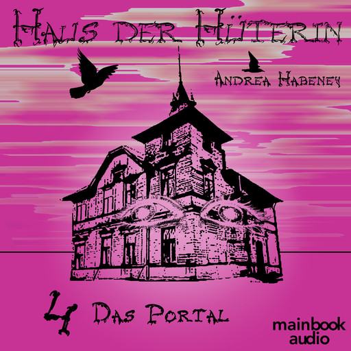 Haus der Hüterin: Band 4 - Das Portal, Andrea Habeney