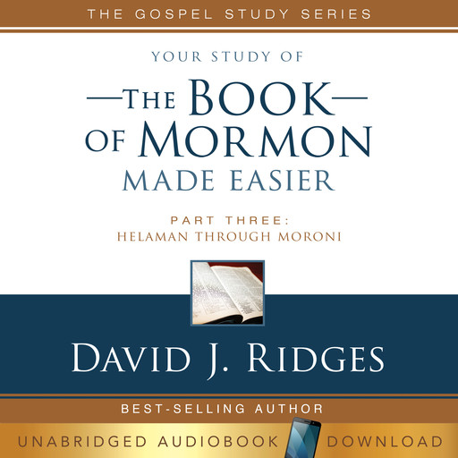 Your Study of The Book of Mormon Made Easier, Part Three: Helaman Through Moroni, David J. Ridges