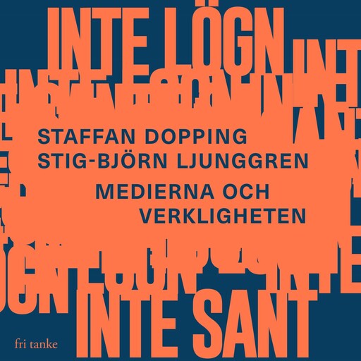 Inte lögn, inte sant : Medierna och verkligheten, Staffan Dopping, Stig-Björn Ljunggren