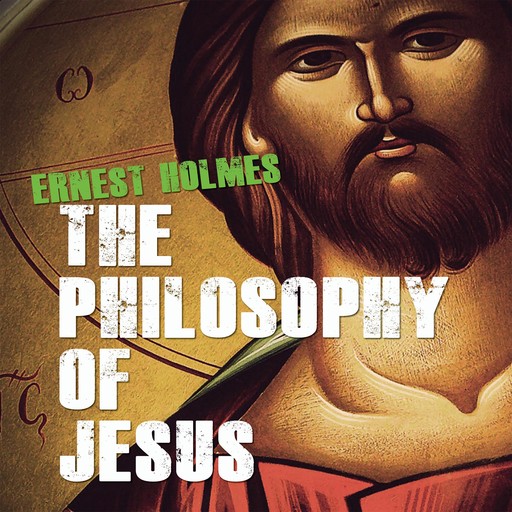 The Philosophy of Jesus, Ernest Holmes