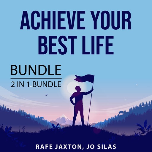 Achieve Your Best Life Bundle, 2 in 1 Bundle: Create Your Best Life and The Achievement Habit, Rafe Jaxton, and Jo Silas