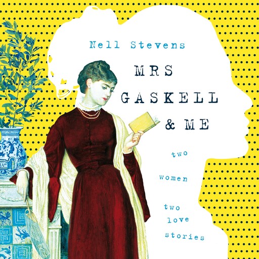 Mrs Gaskell and Me, Nell Stevens