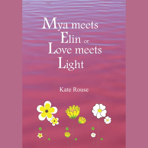 Mya meets Elin or Love meets Light, Kate Rouse