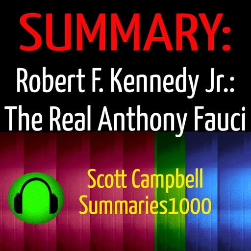 Summary: Robert F. Kennedy Jr.: The Real Anthony Fauci, Scott Campbell