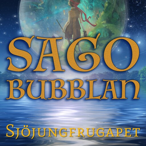 Sagobubblan : Sjöjungfrugapet, Cecilia Rojek