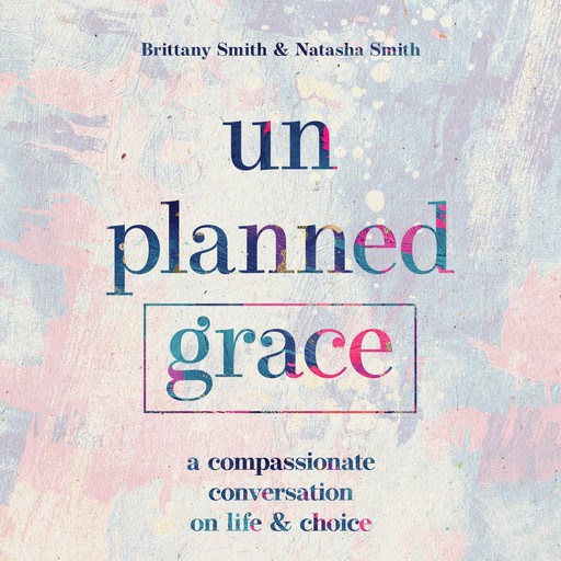 Unplanned Grace, Brittany Smith, Natasha Smith