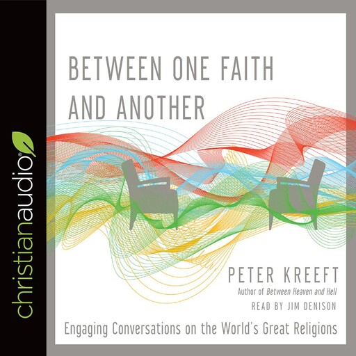 Between One Faith and Another, Peter Kreeft