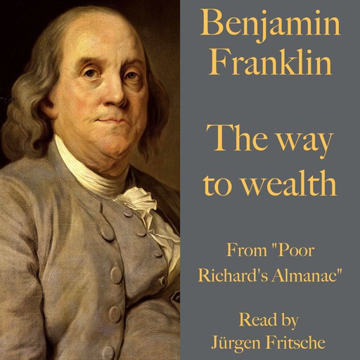 Benjamin Franklin: The way to wealth, Benjamin Franklin