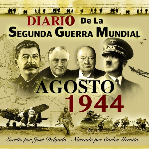 Diario de la Segunda Guerra Mundial: Agosto 1944, José Delgado