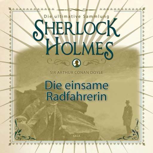 Sherlock Holmes: Die einsame Radfahrerin - Die ultimative Sammlung, Arthur Conan Doyle