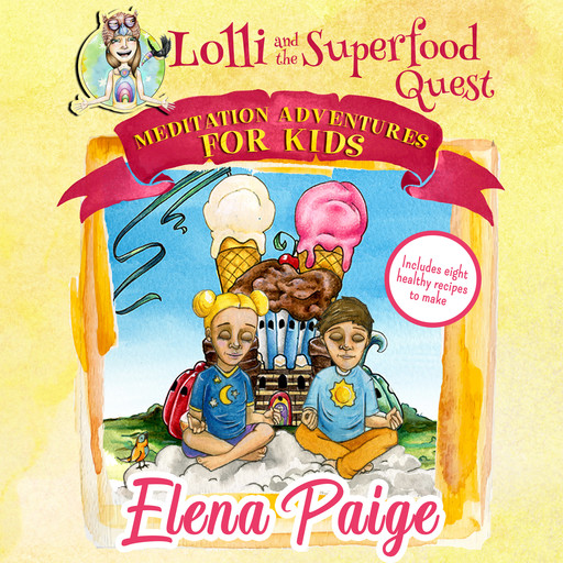 Lolli and the Superfood Quest (Meditation Adventures for Kids - volume 7), Elena Paige