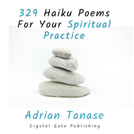 329 Haiku Poems for Your Spiritual Practice, Adrian Tanase