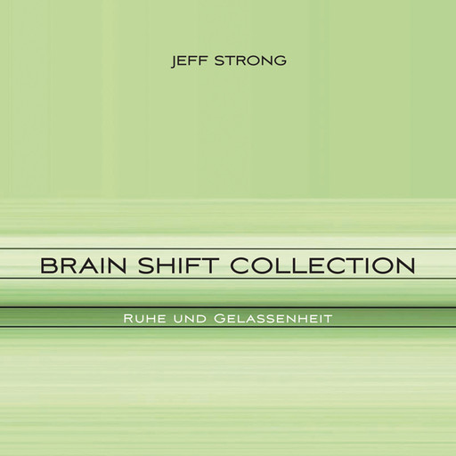 Brain Shift Collection - Ruhe und Gelassenheit, Jeff Strong