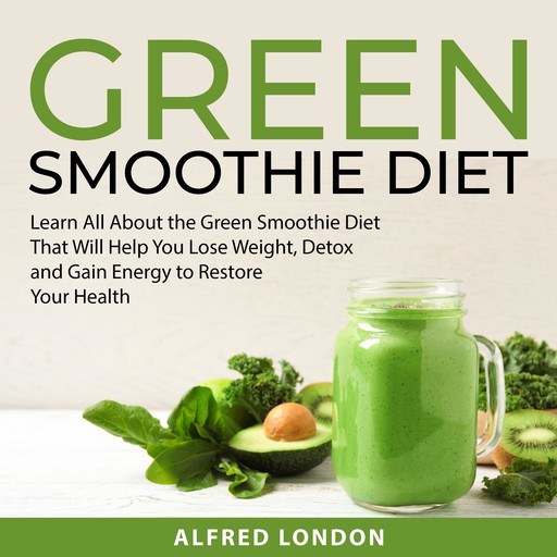 Green Smoothie Diet, Alfred London