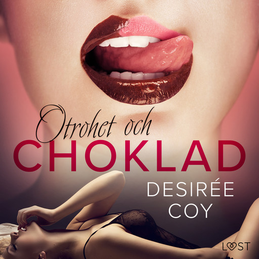 Otrohet och choklad: 10 erotiska noveller av Desirée Coy, Desirée Coy
