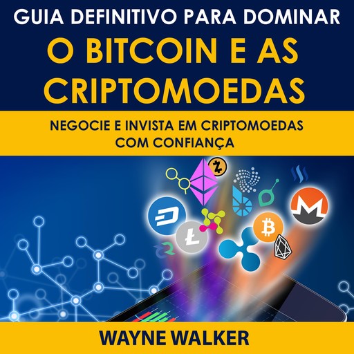 Guia Definitivo Para Dominar o Bitcoin e as Criptomoedas, Wayne Walker