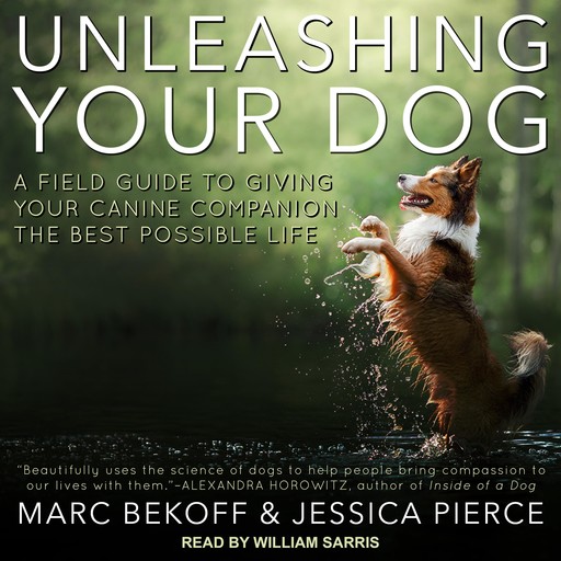 Unleashing Your Dog, Marc Bekoff, Jessica Pierce